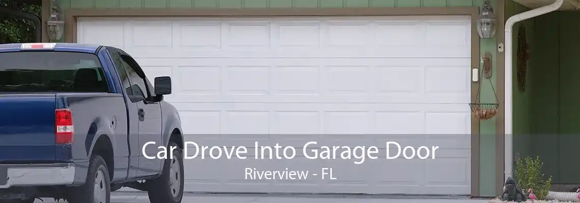 Car Drove Into Garage Door Riverview - FL