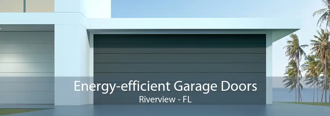 Energy-efficient Garage Doors Riverview - FL