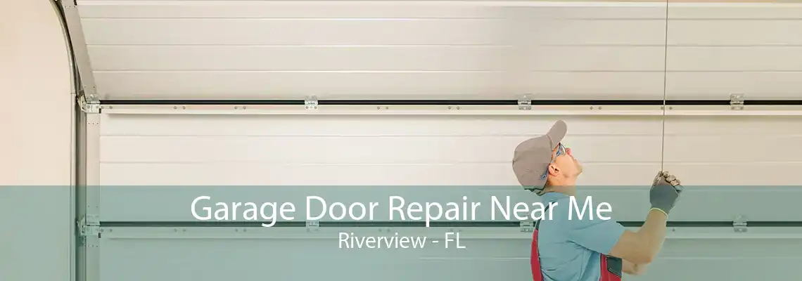 Garage Door Repair Near Me Riverview - FL