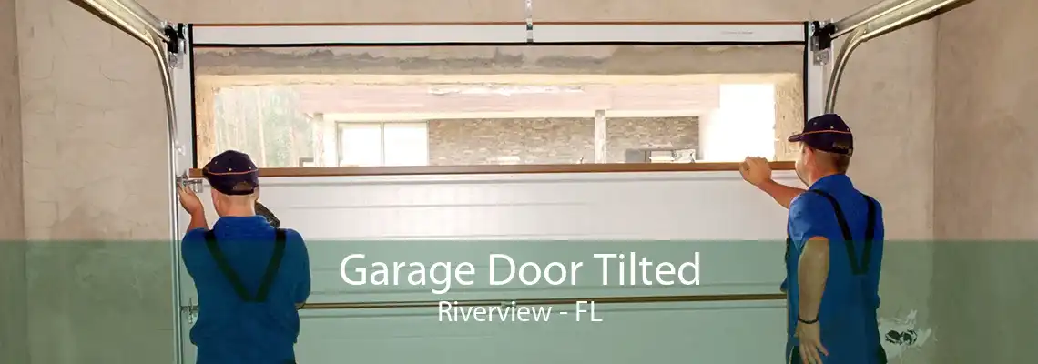 Garage Door Tilted Riverview - FL