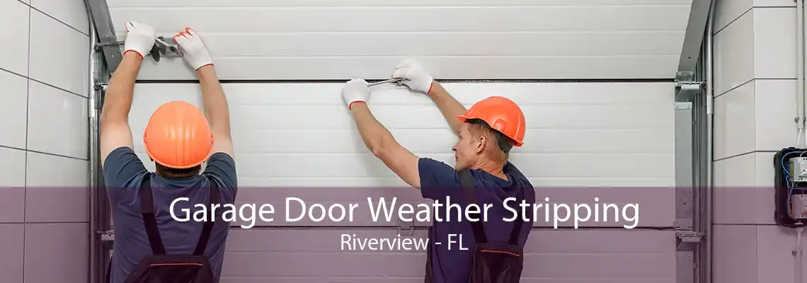 Garage Door Weather Stripping Riverview - FL