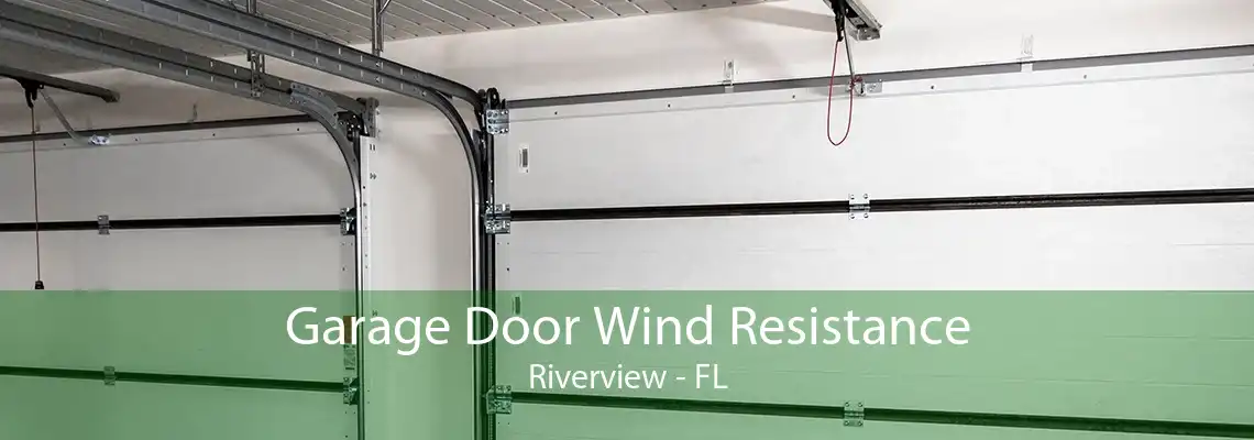 Garage Door Wind Resistance Riverview - FL