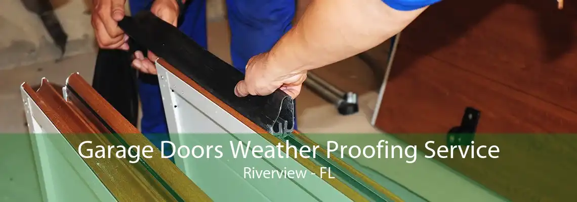 Garage Doors Weather Proofing Service Riverview - FL