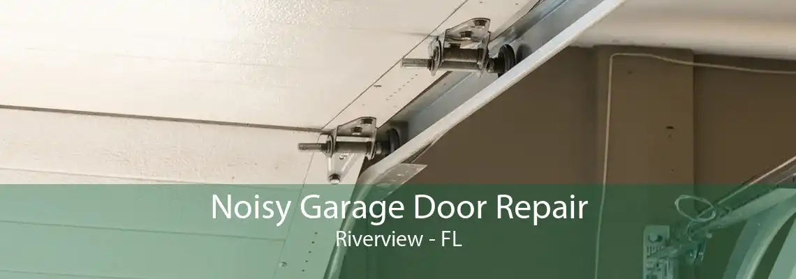 Noisy Garage Door Repair Riverview - FL