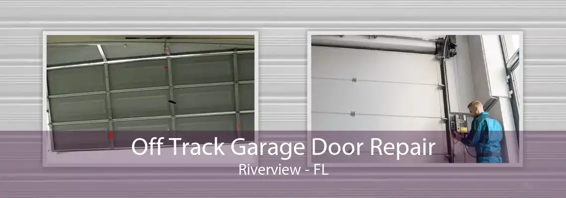 Off Track Garage Door Repair Riverview - FL